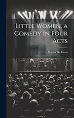 Little Women, a Comedy in Four Acts 