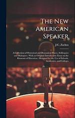 The new American Speaker: A Collection of Oratorical and Dramatical Pieces, Soliloquies and Dialogues : With an Original Introductory Essay on the Ele