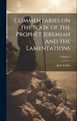 Commentaries on the Book of the Prophet Jeremiah and the Lamentations; Volume 3 