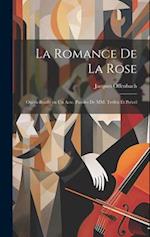 La romance de la rose; opéra-bouffe en un acte. Paroles de MM. Tréfeu et Prével