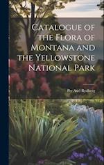 Catalogue of the Flora of Montana and the Yellowstone National Park 