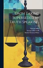 Oath Taking Superseded by Truth Speaking 