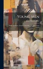 Young Men: Faults and Ideals. a Familiar Talk, With Quotations From Letters 