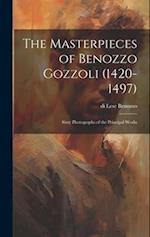 The Masterpieces of Benozzo Gozzoli (1420-1497): Sixty Photographs of the Principal Works 