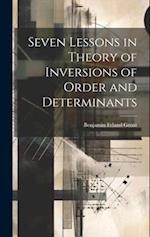 Seven Lessons in Theory of Inversions of Order and Determinants 