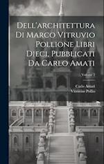 Dell'architettura di Marco Vitruvio Pollione libri dieci, pubblicati da Carlo Amati; Volume 2
