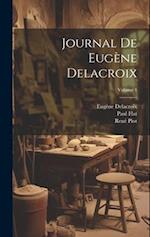 Journal de Eugène Delacroix; Volume 1