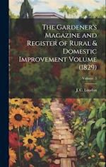The Gardener's Magazine and Register of Rural & Domestic Improvement Volume (1829); Volume 5 