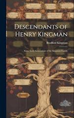 Descendants of Henry Kingman: Some Early Generations of the Kingman Family 