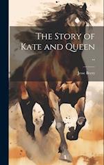 The Story of Kate and Queen .. 