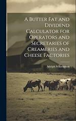 A Butter fat and Dividend Calculator for Operators and Secretaries of Creameries and Cheese Factories 