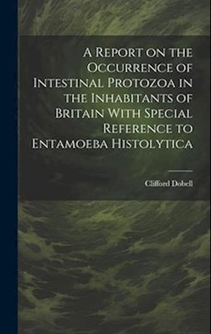 A Report on the Occurrence of Intestinal Protozoa in the Inhabitants of Britain With Special Reference to Entamoeba Histolytica