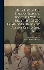 Check List of the Birds of Illinois. Together With a Short List of 200 Commoner Birds and Allen's Key to Bird Nests 