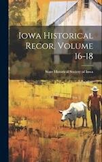 Iowa Historical Recor, Volume 16-18 