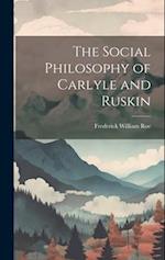 The Social Philosophy of Carlyle and Ruskin 