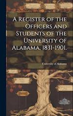 A Register of the Officers and Students of the University of Alabama, 1831-1901. 