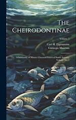 The Cheirodontinae: A Subfamily of Minute Characid Fishes of South America Volume no. 1; Volume 7 