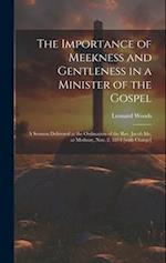 The Importance of Meekness and Gentleness in a Minister of the Gospel: A Sermon Delivered at the Ordination of the Rev. Jacob Ide, at Medway, Nov. 2, 