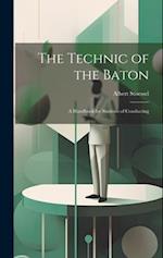 The Technic of the Baton: A Handbook for Students of Conducting 