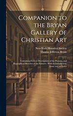 Companion to the Bryan Gallery of Christian Art: Containing Critical Descriptions of the Pictures, and Biographical Sketches of the Painters : With an