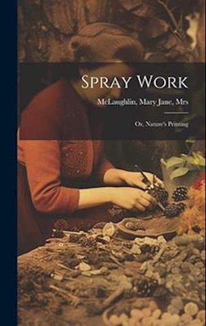 Spray Work; or, Nature's Printing