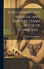Streitenberger's Manual and Barbers' Hand Book of Formulas .. 