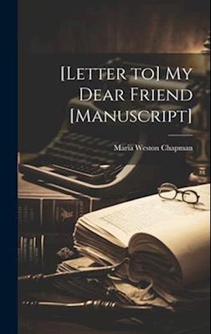 [Letter to] My Dear Friend [manuscript]