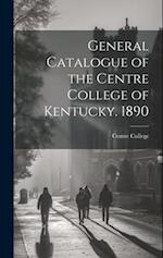 General Catalogue of the Centre College of Kentucky. 1890 