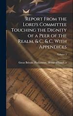 Report From the Lord's Committee Touching the Dignity of a Peer of the Realm, & c. & c. With Appendices; Volume 3 