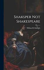Shaksper not Shakespeare 