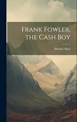 Frank Fowler, the Cash Boy 