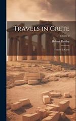 Travels in Crete: Travels In Crete; Volume 2 