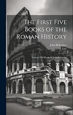 The First Five Books of the Roman History: Volume 3 Of Works Of John Bellenden 