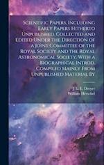 Scientific Papers, Including Early Papers Hitherto Unpublished. Collected and Edited Under the Direction of a Joint Committee of the Royal Society and
