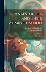 Anaesthetics and Their Administration; a Text-book 