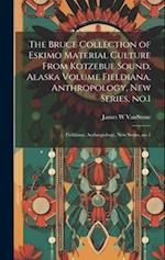 The Bruce Collection of Eskimo Material Culture From Kotzebue Sound, Alaska Volume Fieldiana, Anthropology, new Series, no.1: Fieldiana, Anthropology,