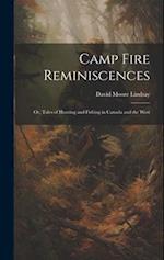 Camp Fire Reminiscences; or, Tales of Hunting and Fishing in Canada and the West 