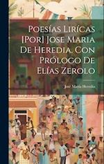 Poesías lirícas [por] Jose Maria de Heredia. Con prólogo de Elías Zerolo