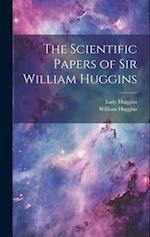 The Scientific Papers of Sir William Huggins 