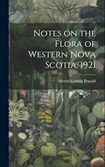 Notes on the Flora of Western Nova Scotia, 1921 