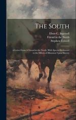 The South: A Letter From A Friend in the North, With Special Reference to the Effects of Disunion Upon Slavery 