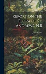 Report on the Flora of St. Andrews, N.B 