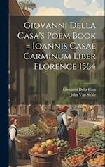 Giovanni Della Casa's Poem Book = Ioannis Casae Carminum Liber Florence 1564 