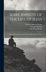 Some Aspects of the Life of Jesus: From the Psychological and Psycho-analytic Point of View 