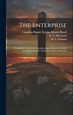 The Enterprise; the Jubilee Story of the Canadian Baptist Mission in India, 1874-1924. By M.L. Orchard and K.S. McLaurin 