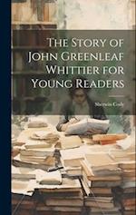 The Story of John Greenleaf Whittier for Young Readers 