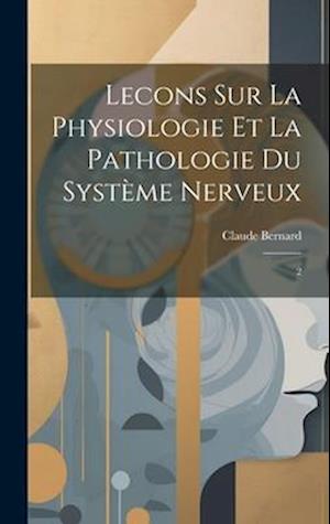 Lecons sur la Physiologie et la Pathologie du Système Nerveux: 2