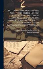 Letters of Mlle. de Lespinasse, With Notes on her Life and Character by D'Alembert, Marmontel, de Guibert, etc., and an Introd. by C.A. Sainte-Beuve. 