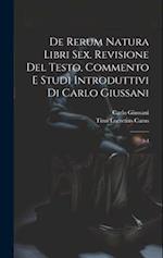 De rerum natura libri sex. Revisione del testo, commento e studi introduttivi di Carlo Giussani