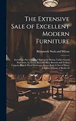 The Extensive Sale of Excellent Modern Furniture: Including a set of Capital Mahogany Dining Tables; Grand Pianoforte, by Erard; Beautiful Rich Brusse